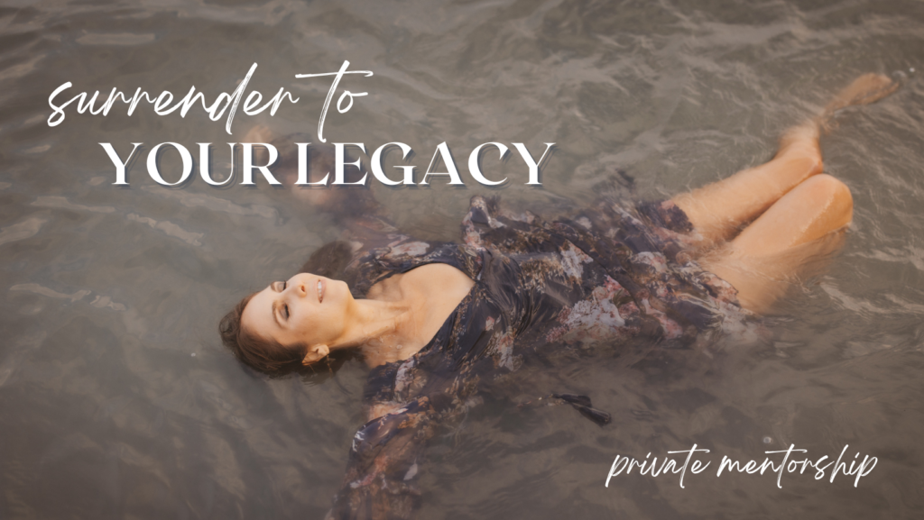 Surrender To Your Legacy Private Mentorship